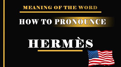 correct pronunciation of hermes|pronounce Hermes in english.